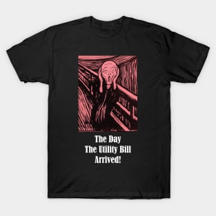 The Day The Utility Bill Arrived - Funny Energy Crisis T-Shirt